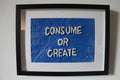 Consume or Create